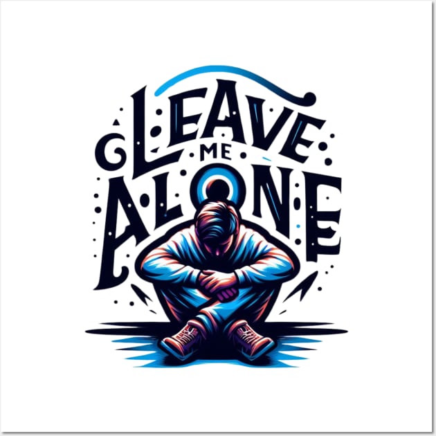 Leave me alone t-shirt Wall Art by TotaSaid